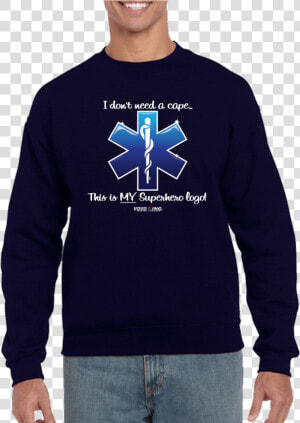 I Don T Need A Cape Superhero Emt Ems Star Of Life   Crew Neck  HD Png Download