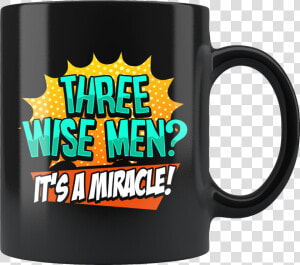 Funny Three Wise Men It S A Miracle Christmas Satire   Mug  HD Png Download