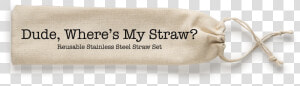 Yes I Brought My Own Straw  HD Png Download