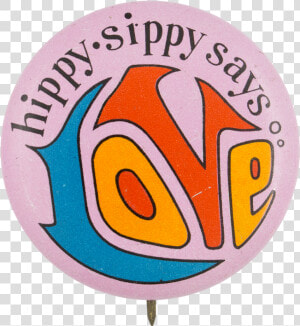 Hippy Sippy Says Love Advertising Button Museum   Emblem  HD Png Download