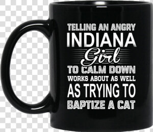 Telling An Angry Indiana Girl To Calm Down Works About   May Your Coffee Be Stronger Than Your Daughter  39 s Attitude  HD Png Download