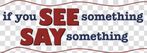 If You See Something  Say Something   Graphic Design  HD Png Download