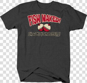 Fish Naked Show Me Your Bobbers Funny Humor Fishing   Active Shirt  HD Png Download