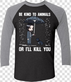 Kind To Animals Or I Ll Kill You John Wick  HD Png Download