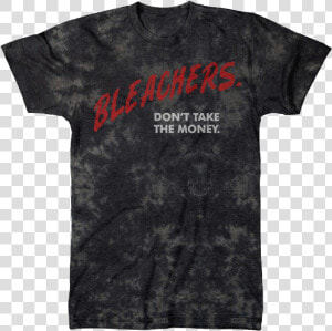 Bleachers Don T Take The Money Shirt  HD Png Download