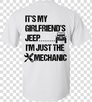 Its My Girlfriends Jeep Im Just The Mechanic Black   Active Shirt  HD Png Download