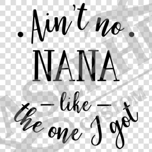 Aint No Nana Like The One I Got   Ain T No Nana Like The One  HD Png Download