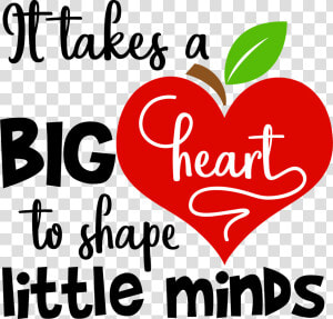 Takes A Big Heart To Shape Little Minds  HD Png Download