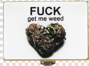 Bamboo Box jar grinder Large Fuck Get Me Weed   Weed Valentines Day Meme  HD Png Download