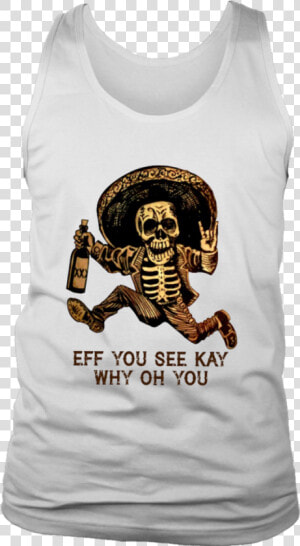 Eff You See Kay Why Oh You Shirt Funny Mexican Skull   Supporting The Fighters Admiring The Survivors Honoring  HD Png Download