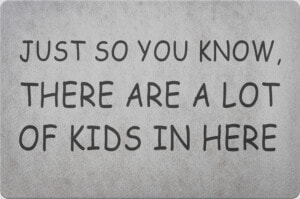 Just So You Know  There Are A Lot Of Kids In Here Doormat   Sign  HD Png Download