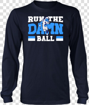 Run The Damn Ball   Long sleeved T shirt  HD Png Download