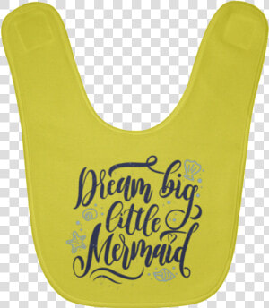 Dream Big Little Mermaid Baby Bib   Png Download   Dream Big Little Mermaid  Transparent Png