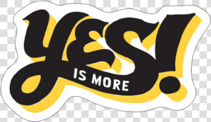 Yes Is More Die Cut   Graphic Design  HD Png Download