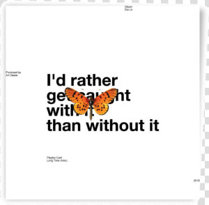 I D Rather Get Caught With It Than Without It  HD Png Download