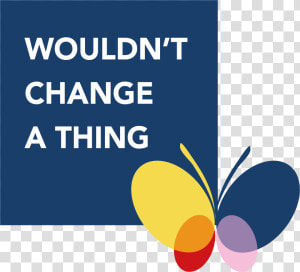 Wouldn T Change A Thing   Wouldn T Change A Thing Charity  HD Png Download