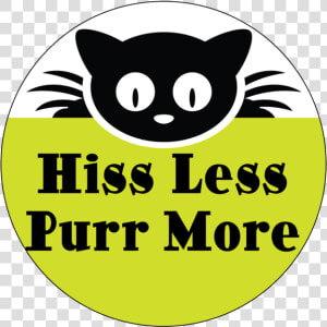 Purr More Hiss Less Button   Hiss Less Purr More  HD Png Download