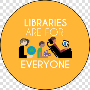 Libraries Are For Everyone Round Button Template Featuring   Libraries Are For Everyone Button  HD Png Download