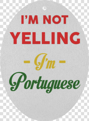 I M Not Yelling  I M Portuguese Air Freshener   Seattle  HD Png Download