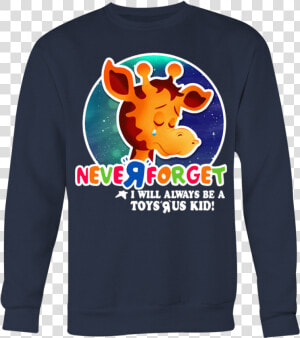 Never Forget I Will Always Be A Toys R Us Kid T shirt   Toys R Us Shirt  HD Png Download