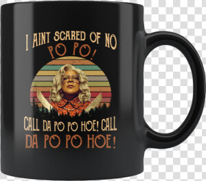 Retro Sunset Madea I Ain T Scared Of No Po Po Call   Airnt Scared Of No Po Po Call Da Po Po Hoe Call Da  HD Png Download