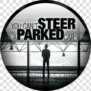 You Cannot Steer A Parked Car   There Are Certain Things In Life  HD Png Download