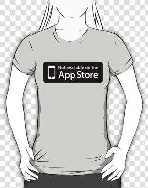 Not Available On The App Store T shirt  HD Png Download