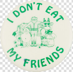 I Don T Eat My Friends Cause Button Museum  HD Png Download