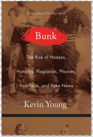 Bunk The Rise Of Hoaxes Humbug Plagiarists Phonies  HD Png Download