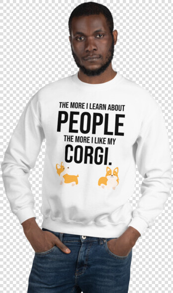 The More I Like My Corgi Men S Sweatshirt White S   People Use To Describe Fun  HD Png DownloadTransparent PNG