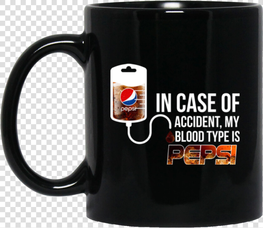 Image In Case Of Accident My Blood Type Is Pepsi T   Coffee And Contemplation Coffee Mug  HD Png DownloadTransparent PNG