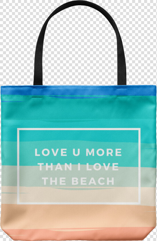 Love You More Than I Love The Beach   Tote Bag  HD Png DownloadTransparent PNG