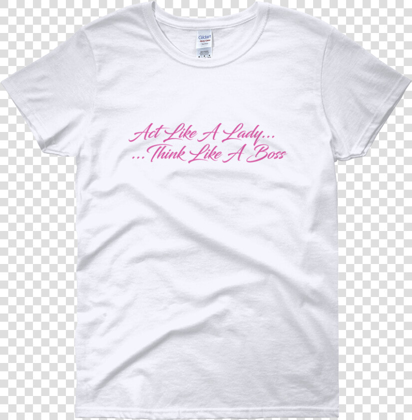 Image Of Act Like A Lady Think Like A Boss White   Montessori T Shirt  HD Png DownloadTransparent PNG