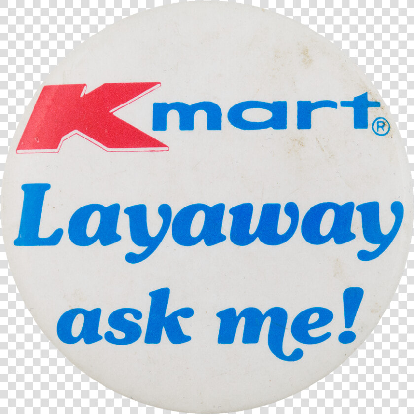 Kmart Layaway Ask Me Button Museum   Kmart  HD Png DownloadTransparent PNG