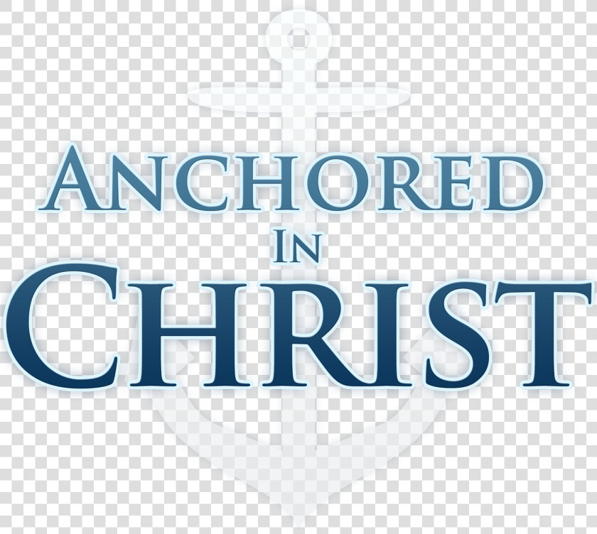 What Does It Mean To Be Anchored In Christ   Anchored In Christ  HD Png DownloadTransparent PNG