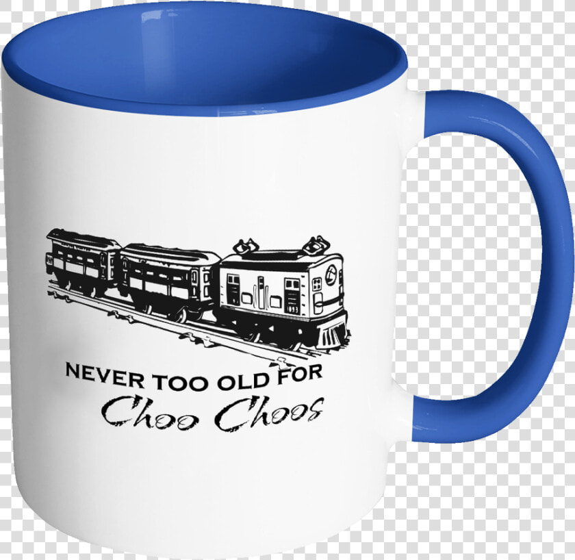 Train Mug  Gift For Train Enthusiast  Never Too Old   Like Coffee With My Creamer  HD Png DownloadTransparent PNG