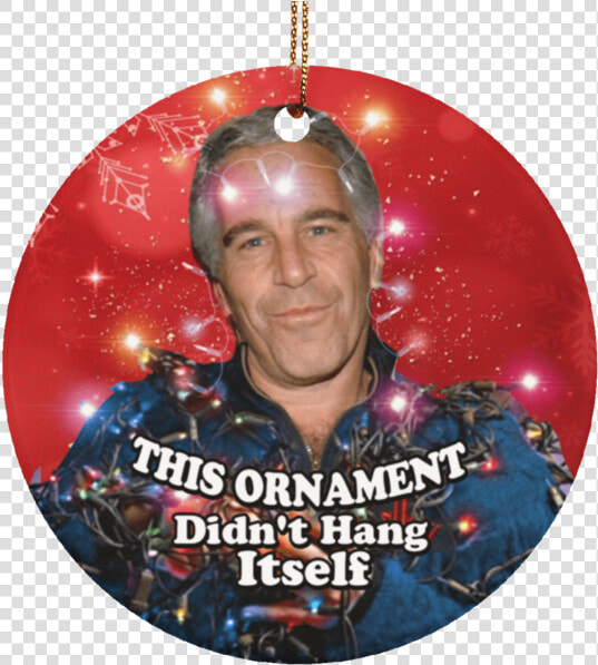 Printedkicks Didn T Hang Himself Christmas Circle Ornament   Epstein Didn T Hang Himself Ornament  HD Png DownloadTransparent PNG