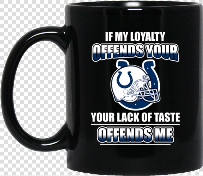 My Loyalty And Your Lack Of Taste Indianapolis Colts  HD Png DownloadTransparent PNG