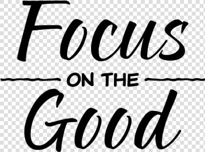  focusonthegood  focus  thegood  words  text  sayings   Quotes Focus On The Good  HD Png DownloadTransparent PNG