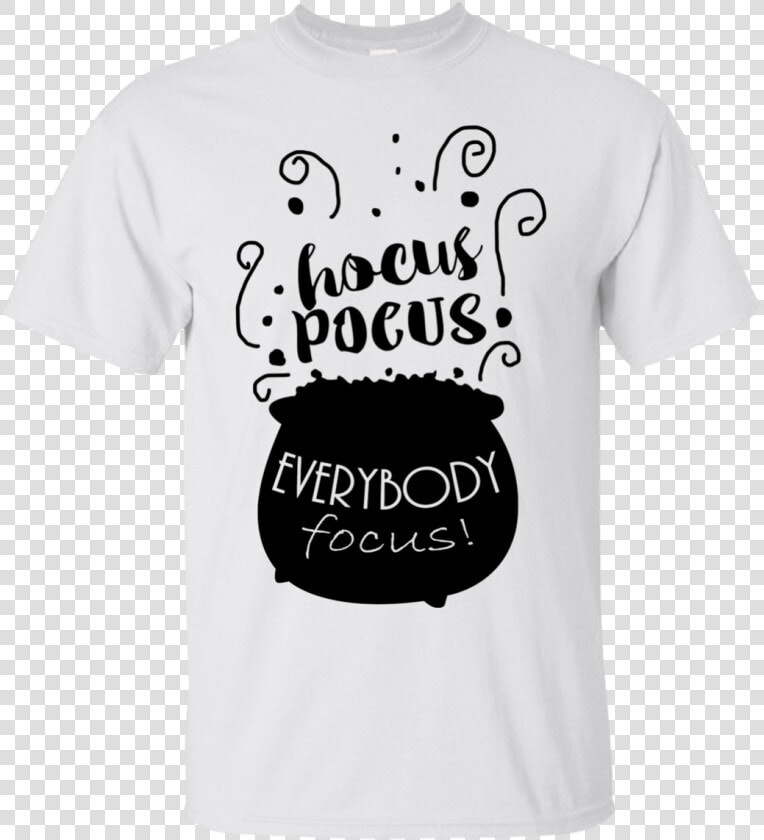 Hocus Pocus Everybody Focus Shirt  Hoodie  Tank   Hocus Pocus Everybody Focus Design  HD Png DownloadTransparent PNG