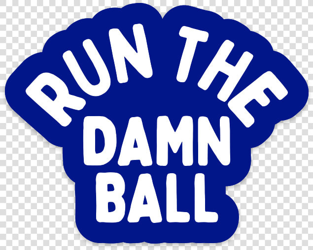 Run The Damn Ball Sticker Data large Image   cdn  HD Png DownloadTransparent PNG