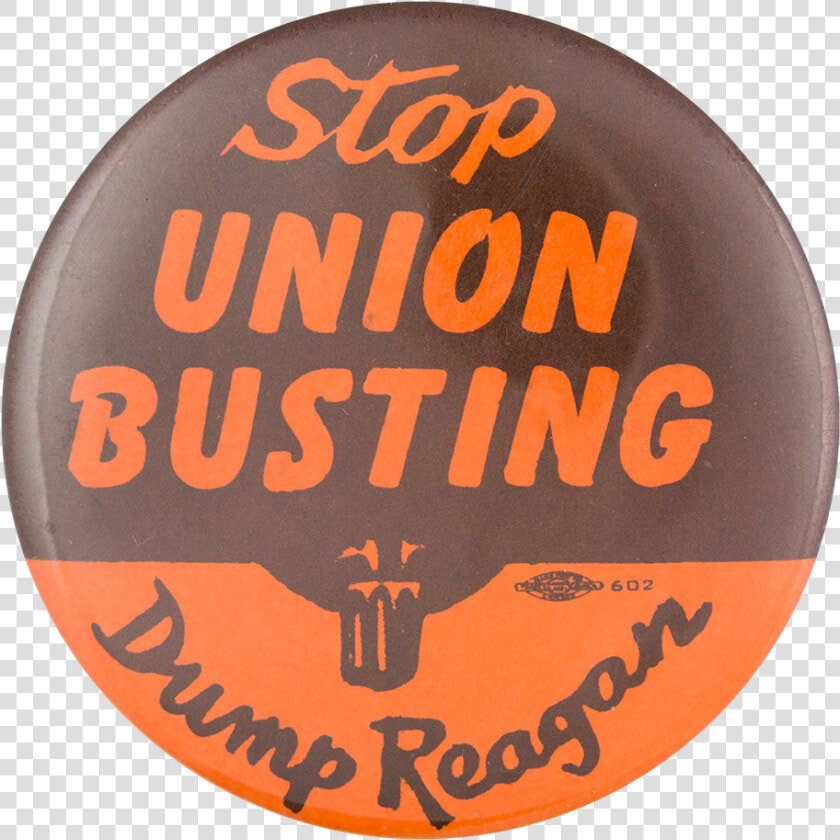 Stop Union Busting Dump Reagan Political Button Museum   Circle  HD Png DownloadTransparent PNG