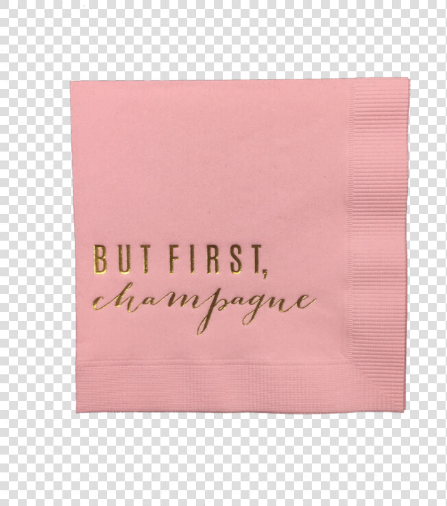 But First  Champagne Pink Party Napkins   Construction Paper  HD Png DownloadTransparent PNG