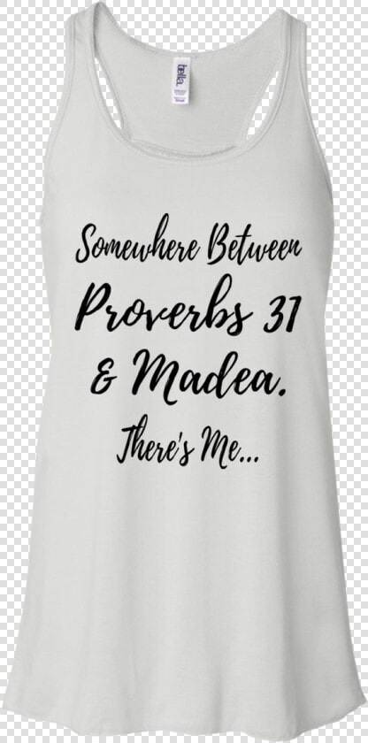 Somewhere Between Proverbs 31 And Madea Shirt  Hoodie   Active Tank  HD Png DownloadTransparent PNG