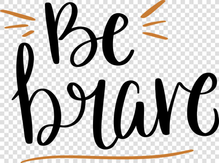 Be  Brave  Svg  Motivation  Courage   Brave Svg  HD Png DownloadTransparent PNG