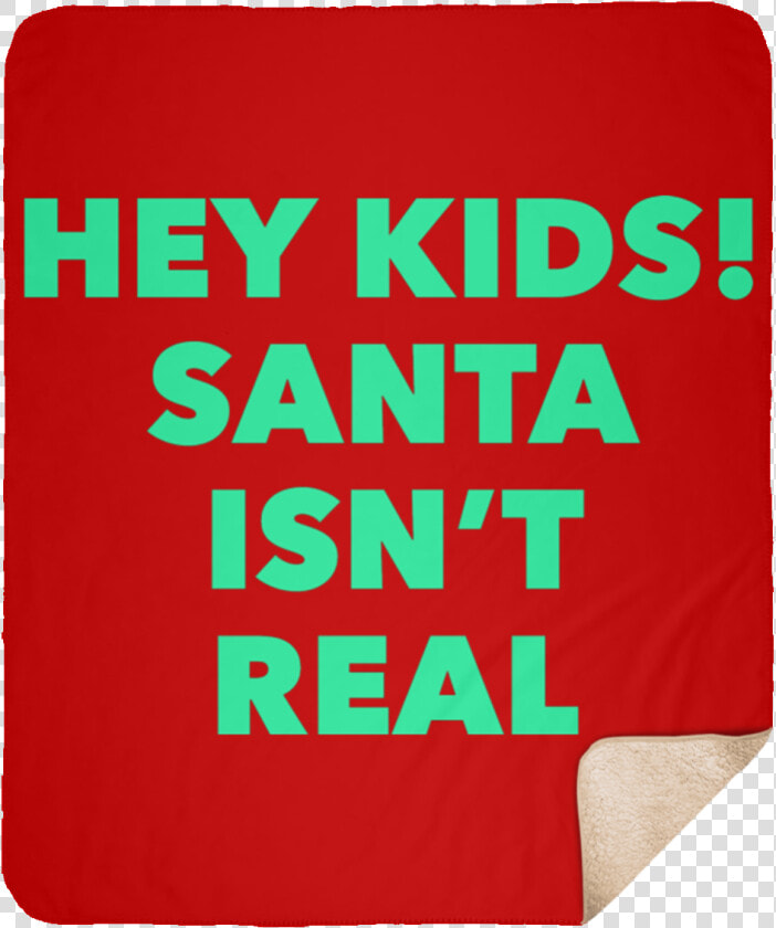 Hey Kids Santa Isnt Real Medium Premium Sherpa Blanket   Parallel  HD Png DownloadTransparent PNG