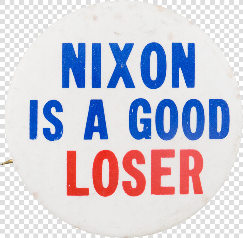 Nixon Is A Good Loser Political Button Museum   Circle  HD Png DownloadTransparent PNG