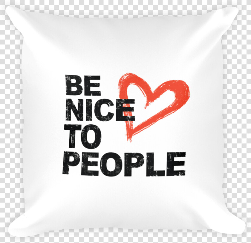 Josh Evans Be Nice To People White Pillow   Cushion  HD Png DownloadTransparent PNG