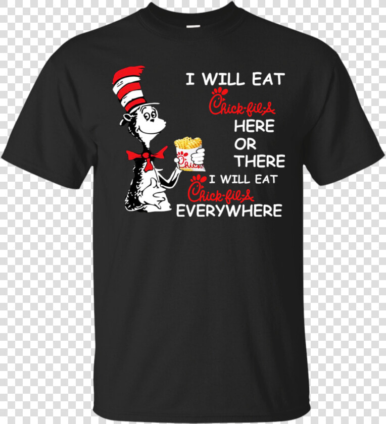 Seuss I Will Eat Chick Fil A Here Or There Shirt  Hoodie   T shirt  HD Png DownloadTransparent PNG