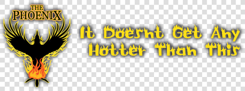 The Phoenix It Doesnt Get Hotter Than This   Graphics  HD Png DownloadTransparent PNG